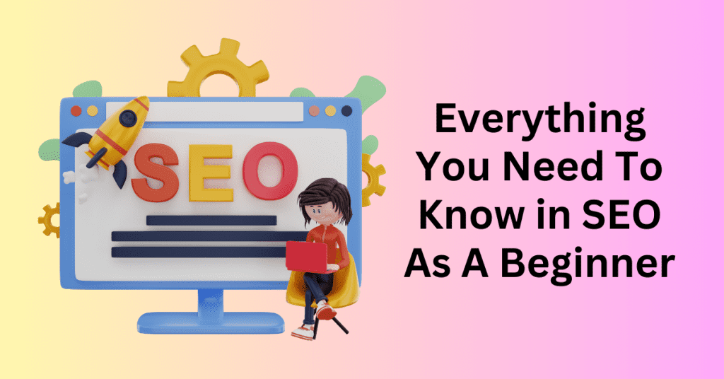 Everything You Need To Know in SEO As A Beginner