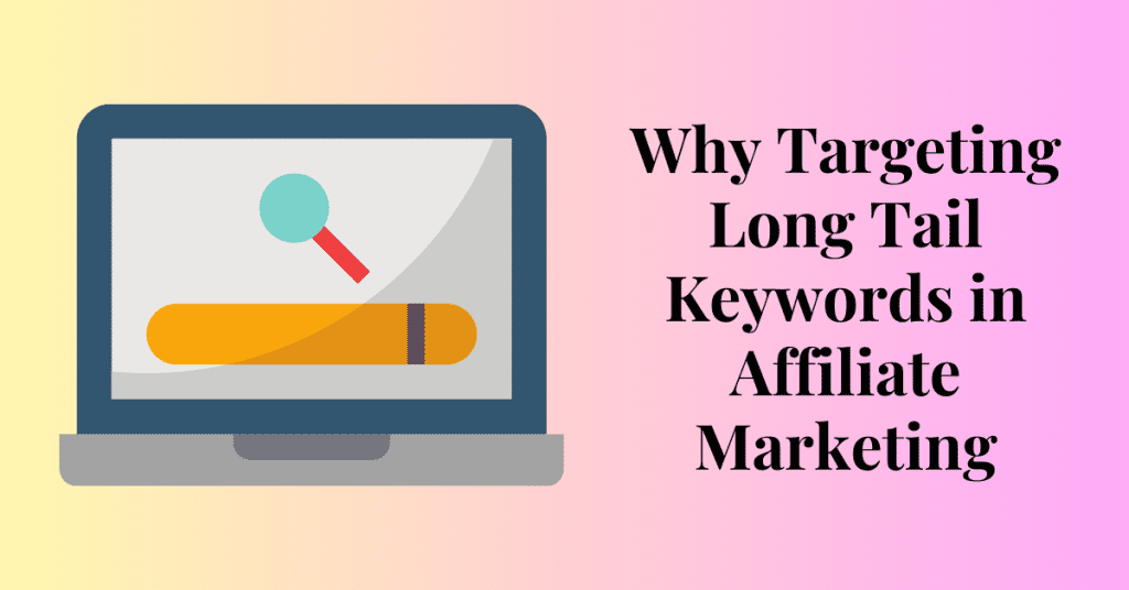 Why Targeting Long Tail Keywords in Affiliate Marketing