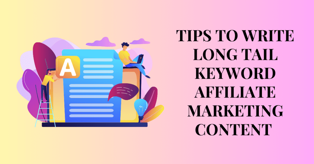 TIPS TO WRITE LONG TAIL KEYWORD AFFILIATE MARKETING CONTENT 