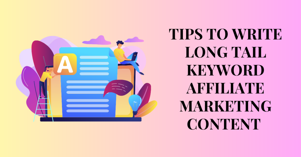 TIPS TO WRITE LONG TAIL KEYWORD AFFILIATE MARKETING CONTENT 