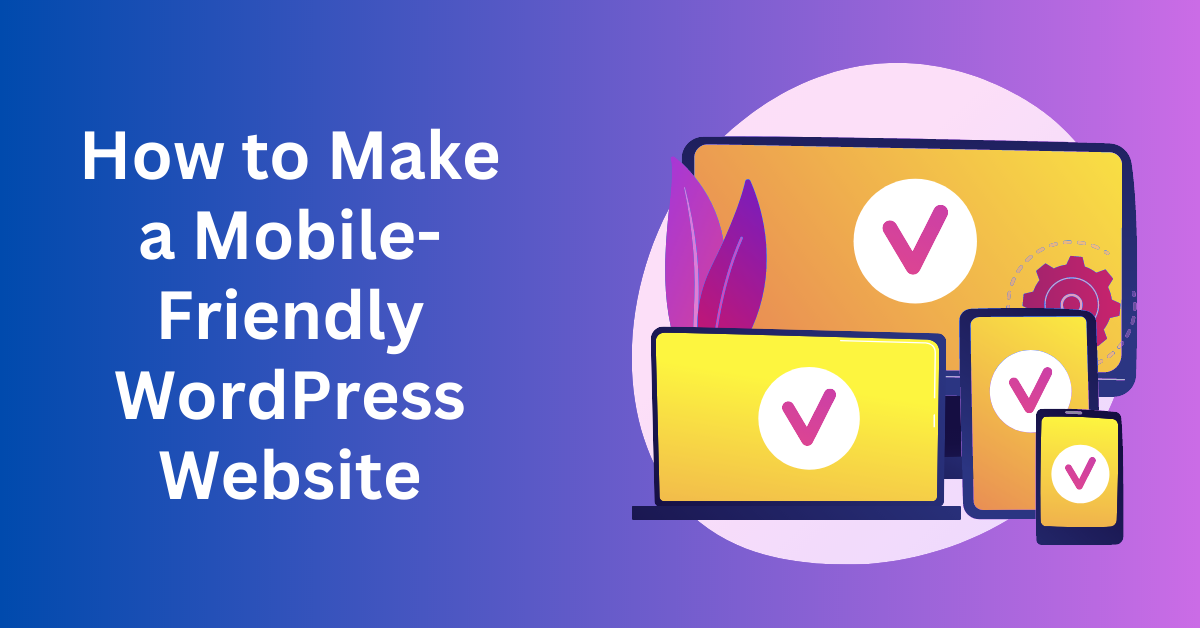 How to Make a Mobile-Friendly WordPress Website