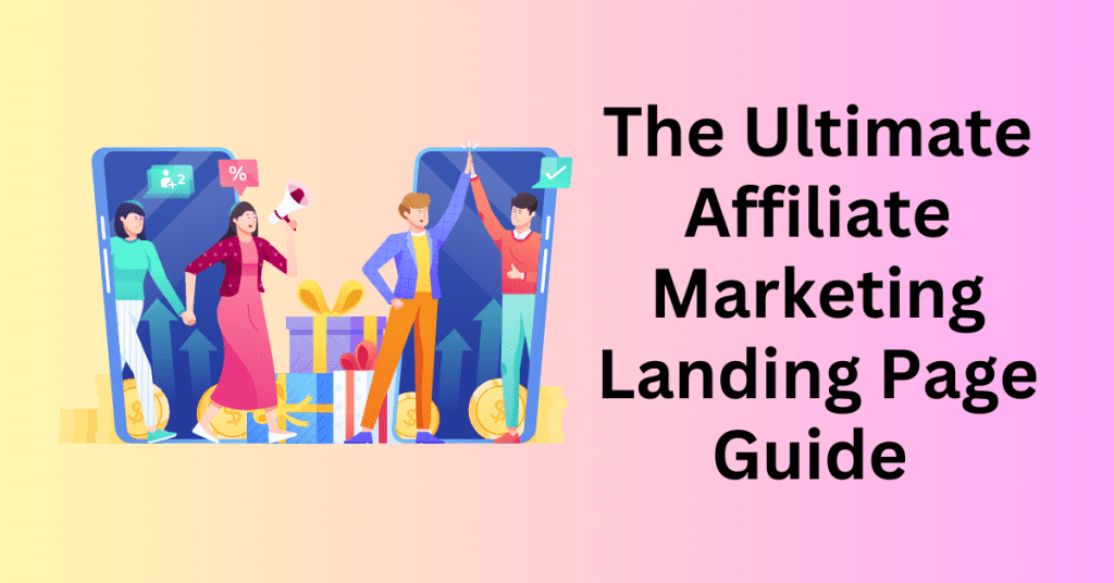 The Ultimate Affiliate Marketing Landing Page Guide for Affiliate Marketers