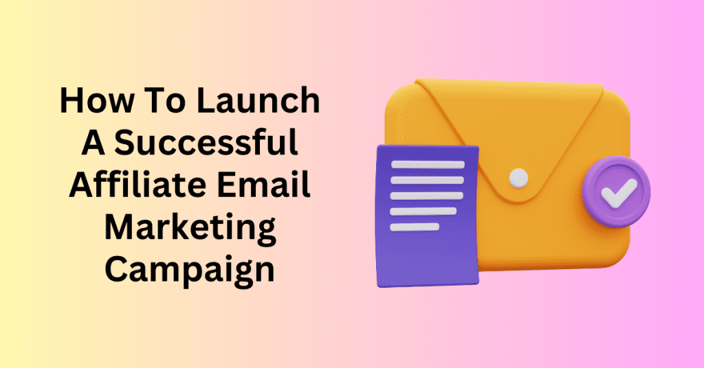 how to launch affiliate email marketing campaign