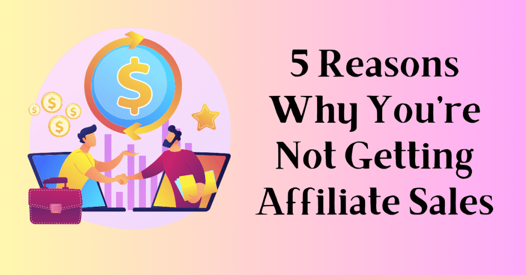 5-Reasons-Why-Youre-Not-Getting-Affiliate-Sales
