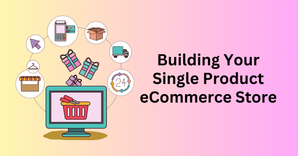 Building Your Single Product eCommerce Store