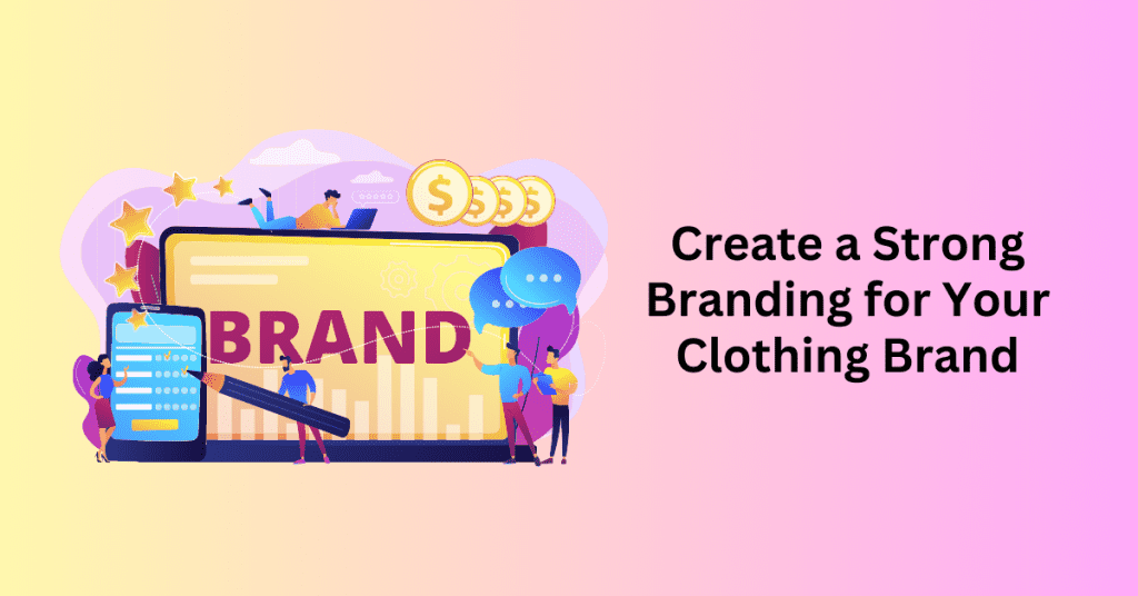 Create a Strong Branding for Your Clothing Brand