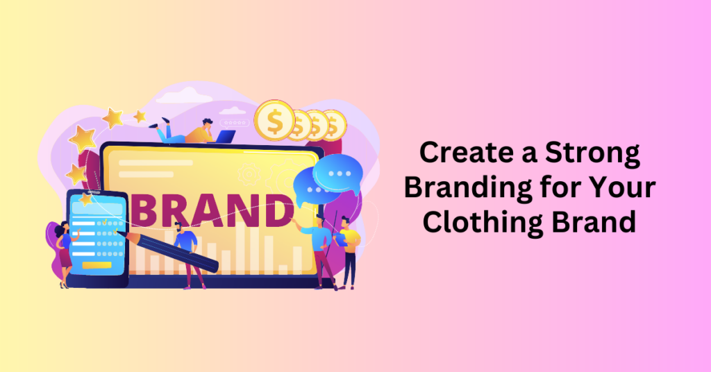 Create a Strong Branding for Your Clothing Brand