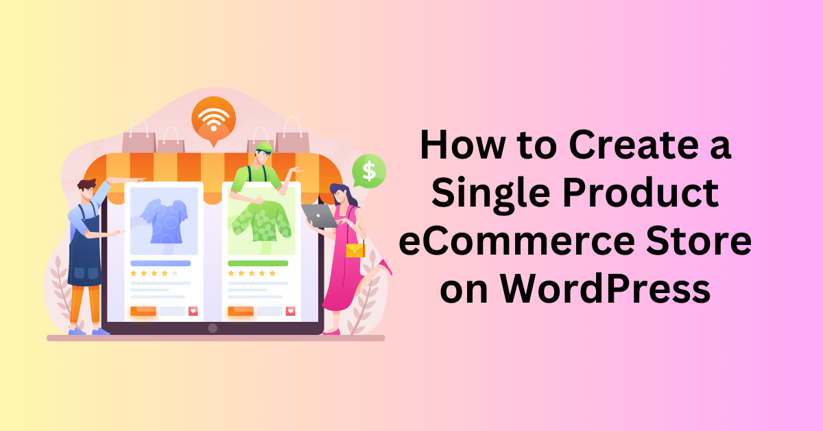 How to Create a Single Product eCommerce Store on WordPress