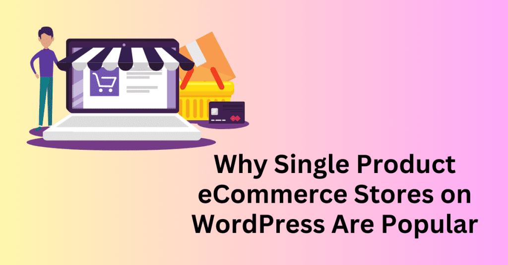 Why Single Product eCommerce Stores on WordPress Are Popular