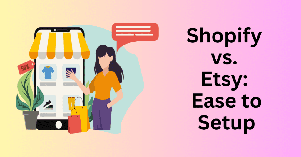2. Shopify vs. Etsy: Ease to Setup