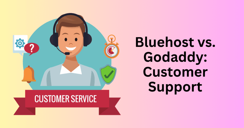 Bluehost vs. Godaddy: Customer Support