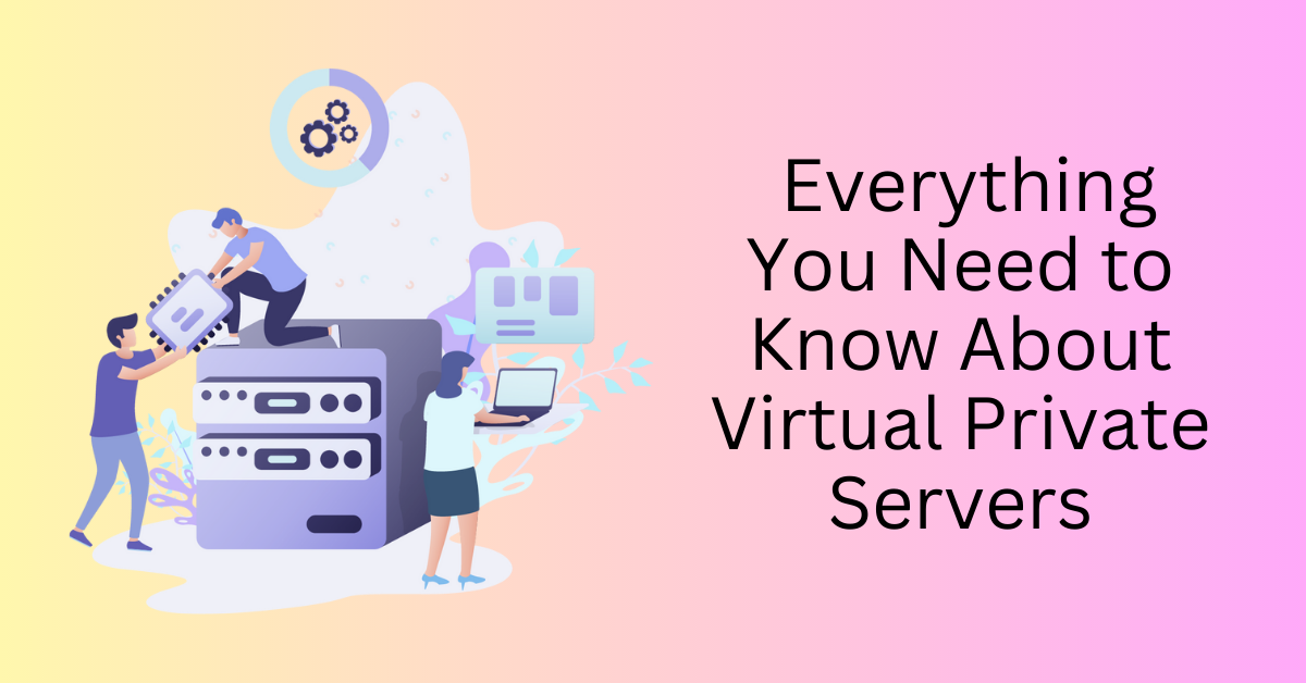 Everything-You-Need-to-Know-About-Virtual-Private-Servers