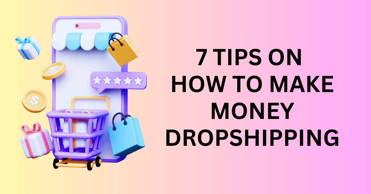 7-Tips-on-How-To-Make-Money-Dropshipping