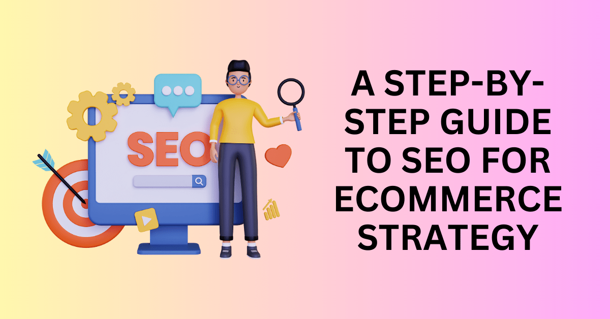 SEO for eCommerce: A Step-By-Step Guide