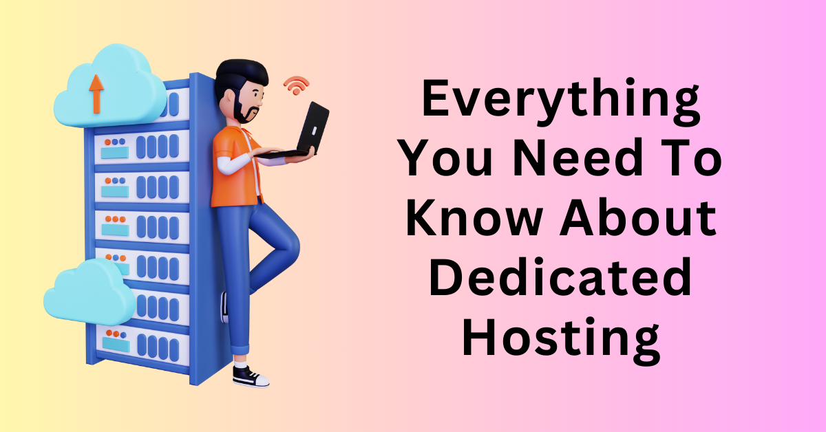 Everything You Need To Know About Dedicated Hosting