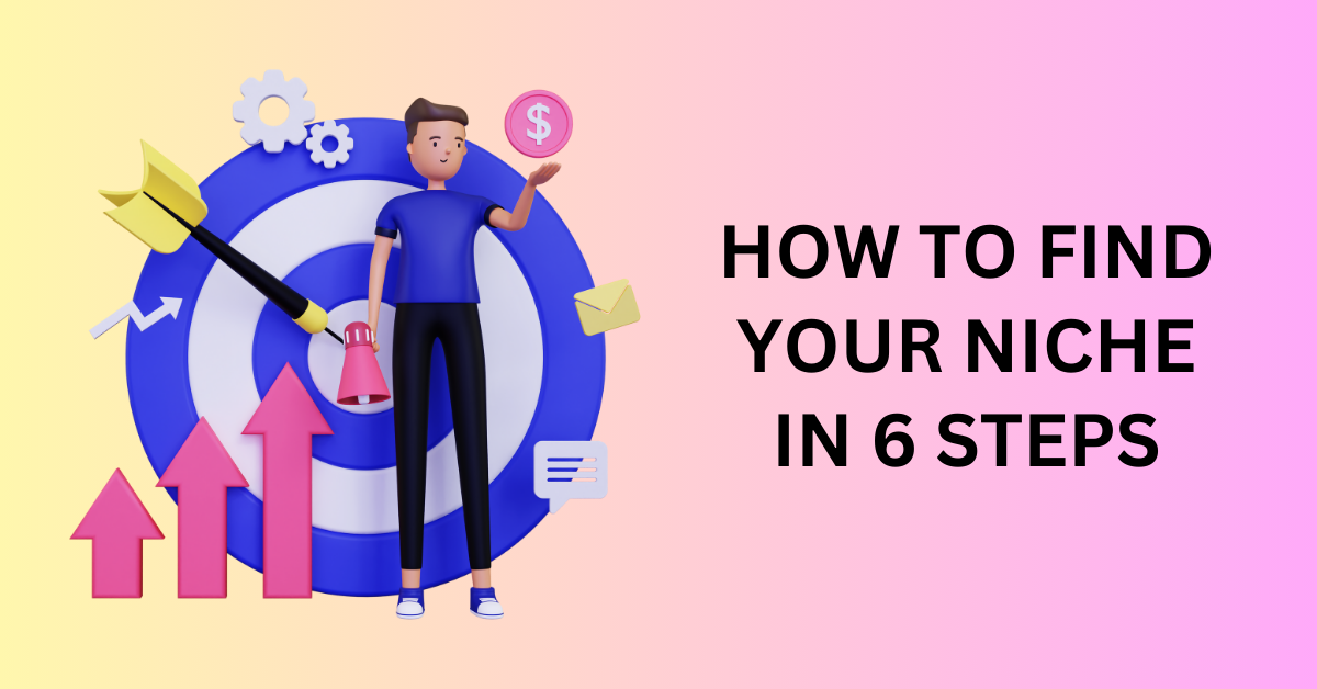 How To Find Your Niche in 6 Steps