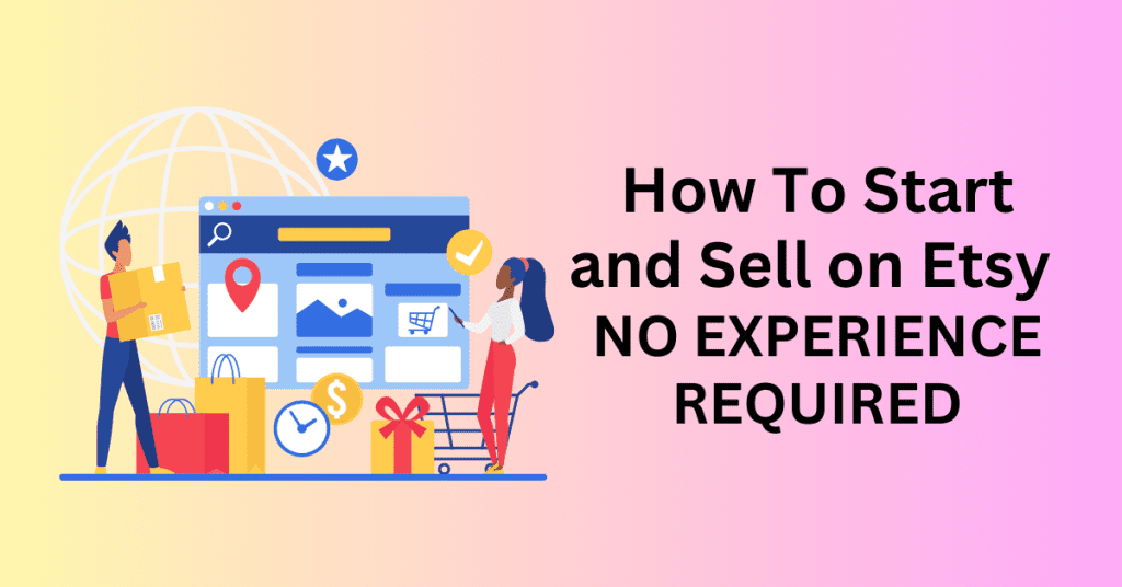How-To-Start-and-Sell-on-Etsy-No-Experience-Required