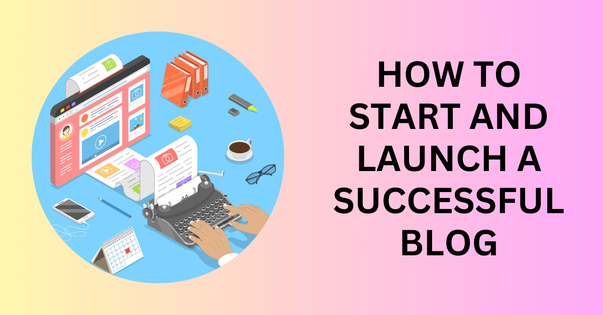 How-to-Start-and-Launch-a-Successful-Blog