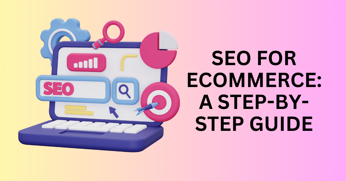 SEO for eCommerce: A Step-By-Step Guide