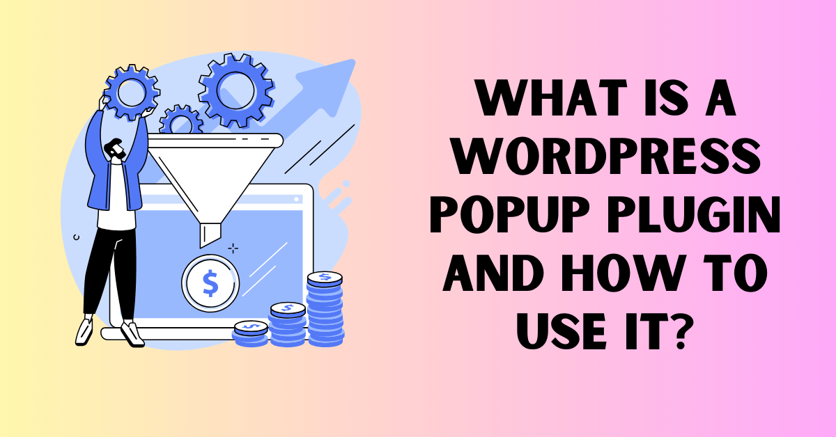What is a WordPress Popup Plugin And How To Use it?