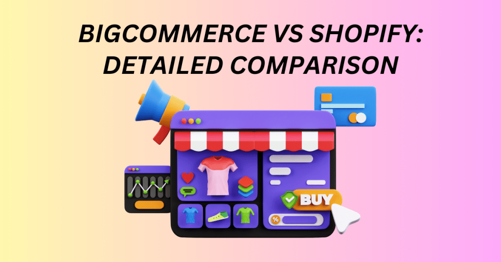BigCommerce vs Shopify: Detailed Comparison