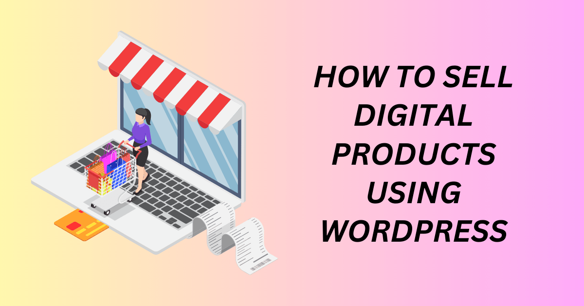 The Ultimate Guide to Selling Digital Products on WordPress