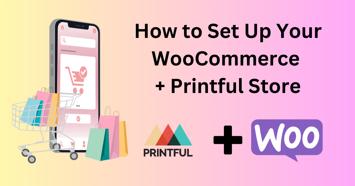 How to Set Up Your WooCommerce + Printful Store