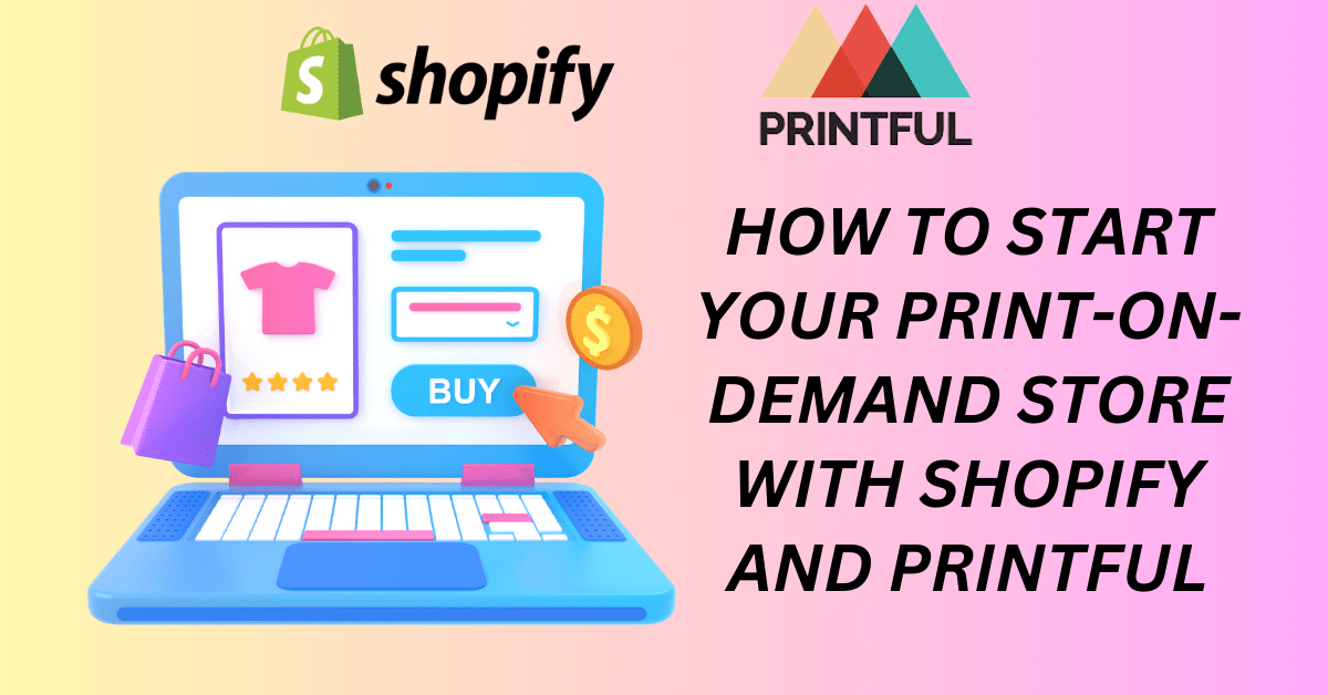 How to Start Your Print-On-Demand Store with Shopify and Printful