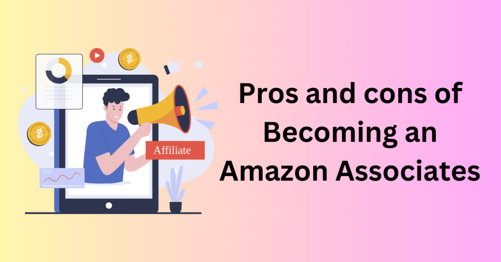 Pros and cons of Becoming an Amazon Associates/affiliates