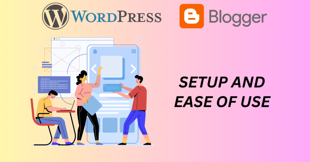 Setup and Ease of Use - Blogger vs. WordPress