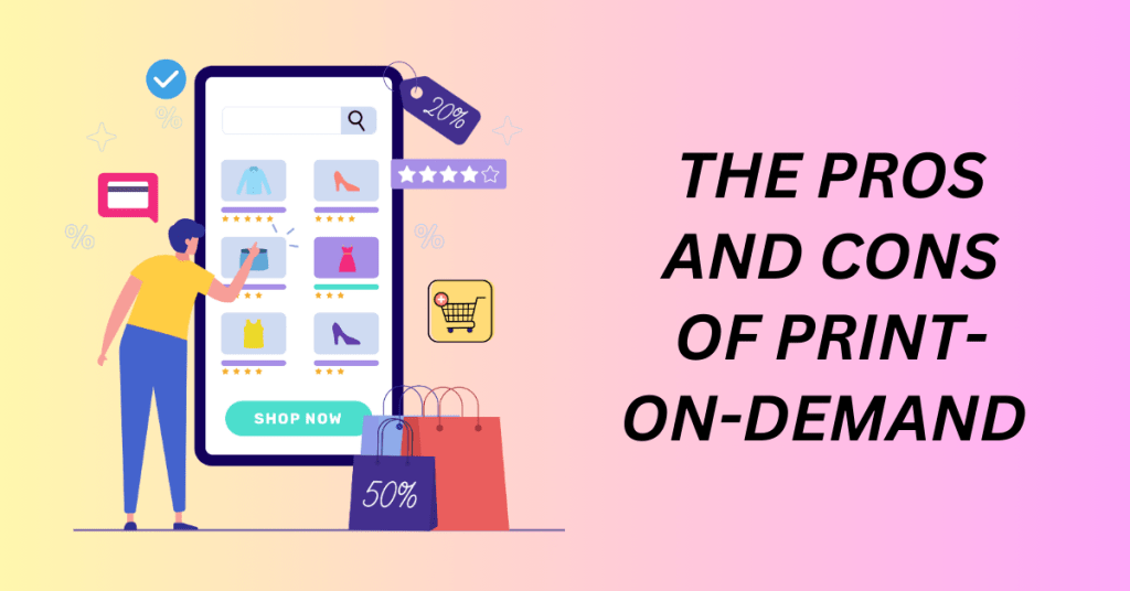 The Pros and Cons of Print-On-Demand for Your Ecommerce Business
