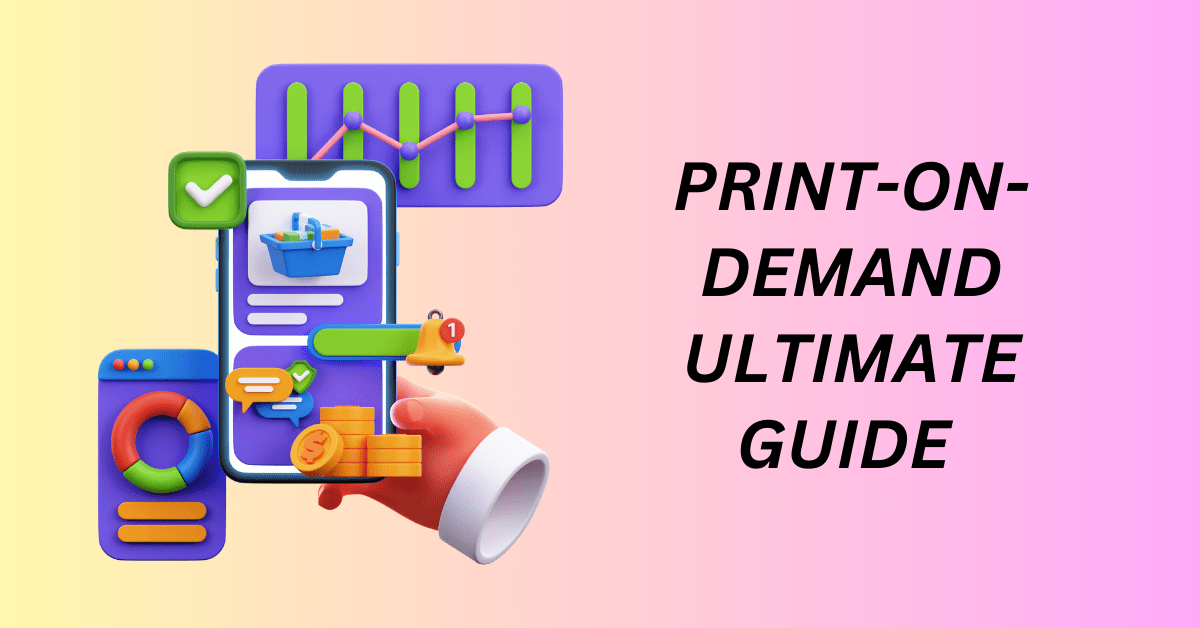 Print-on-Demand Ultimate Guide for Your Ecommerce Business