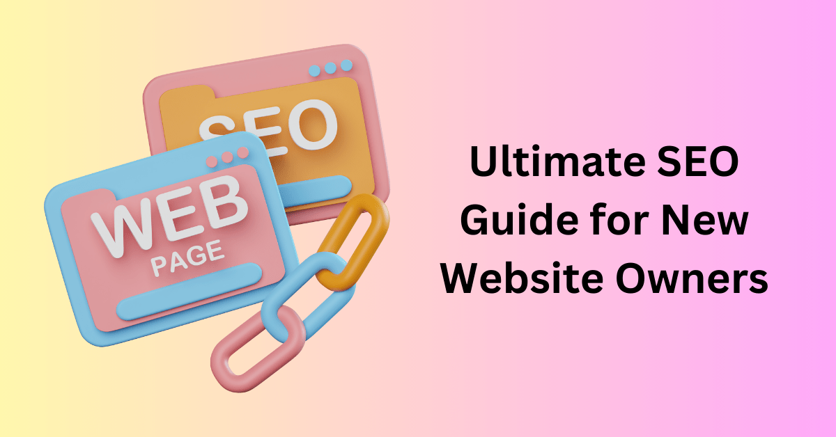 Ultimate Website SEO Guide for New Website Owners