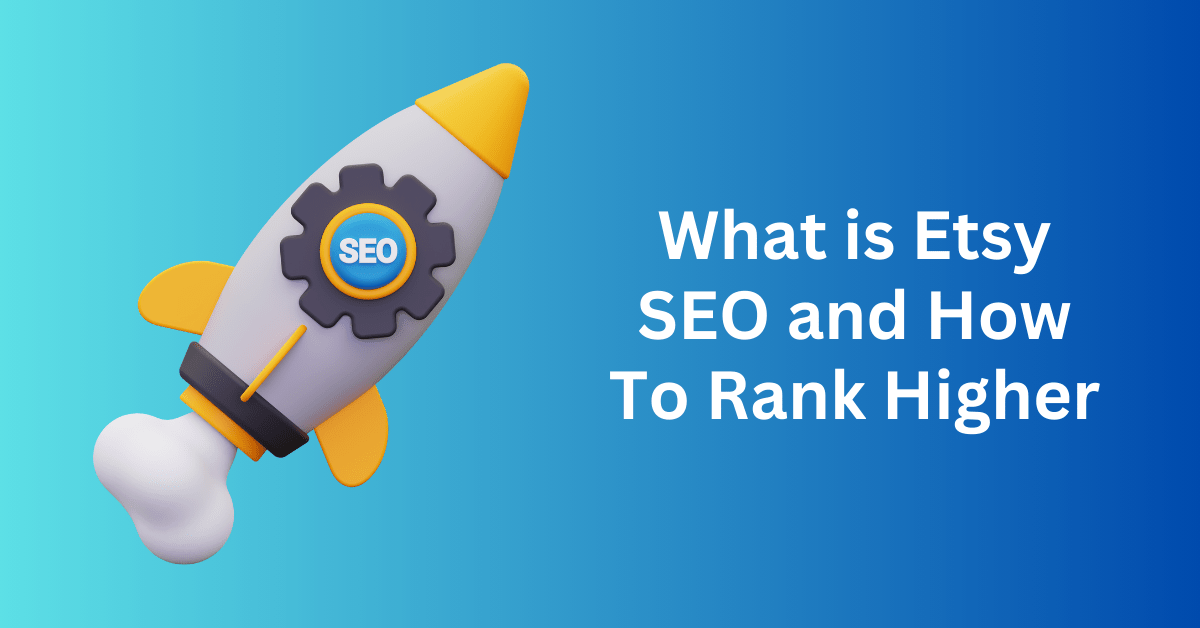 What is Etsy SEO and How To Rank Higher