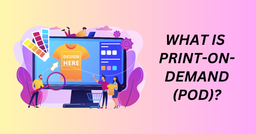 What is Print-On-Demand (POD)?