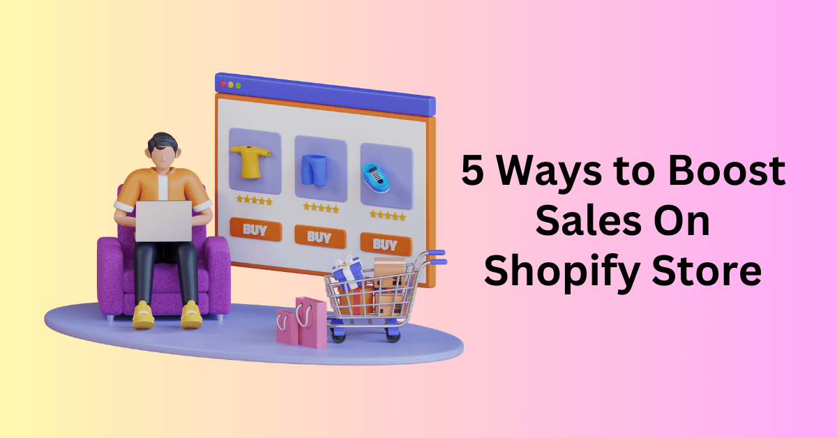 5 Ways to Boost Sales On Shopify Store