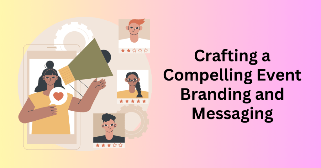 Crafting a Compelling Event Branding and Messaging