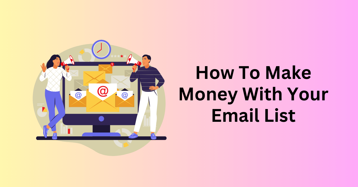 How To Make Money With Your Email List