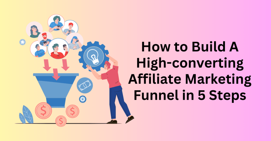 How-to-Build-A-High-converting-Affiliate-Marketing-Funnel-in-5-Steps