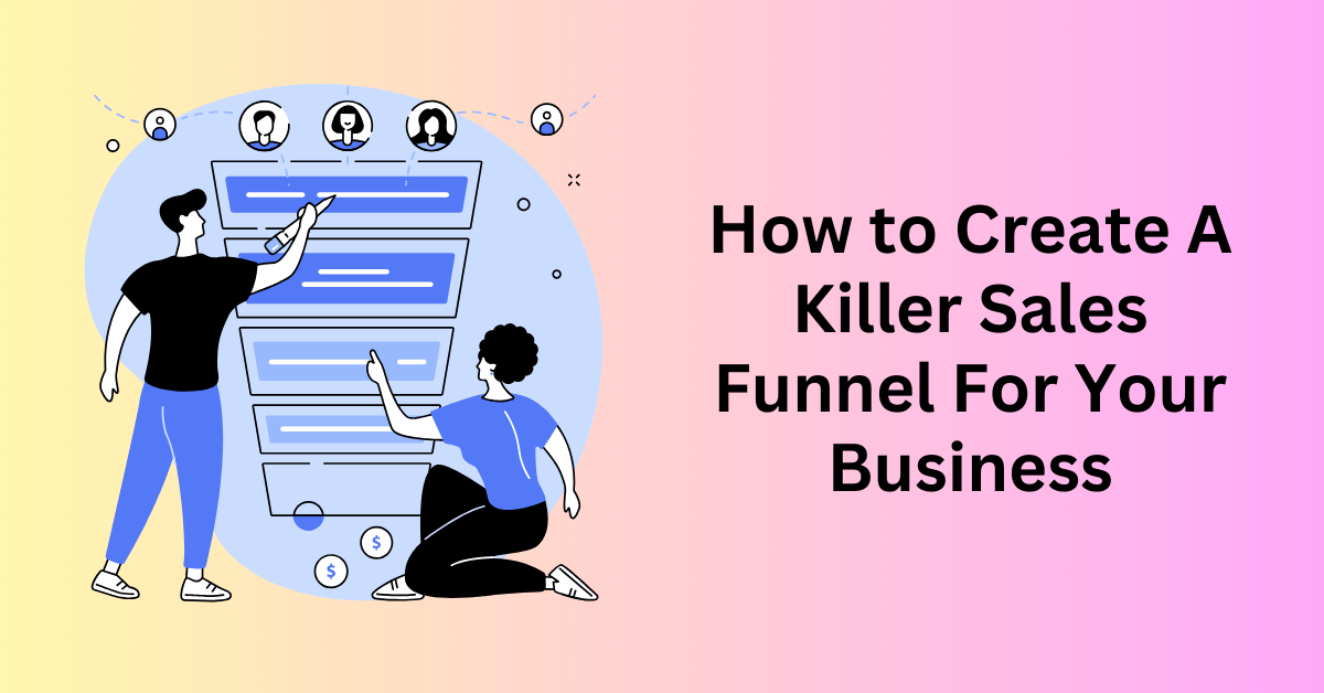 How to Create A Killer Sales Funnel For Your Business