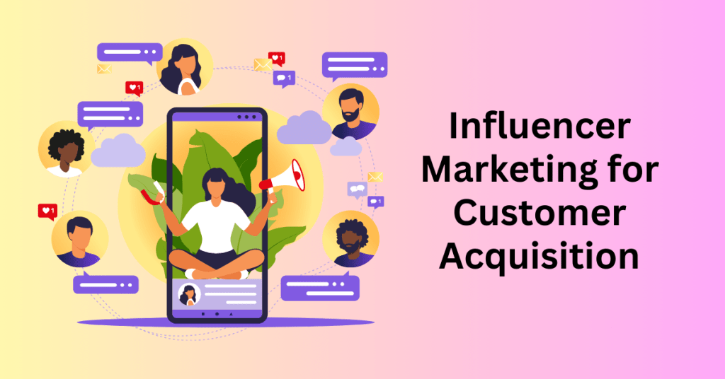 Influencer Marketing - Customer Acquisition Strategies