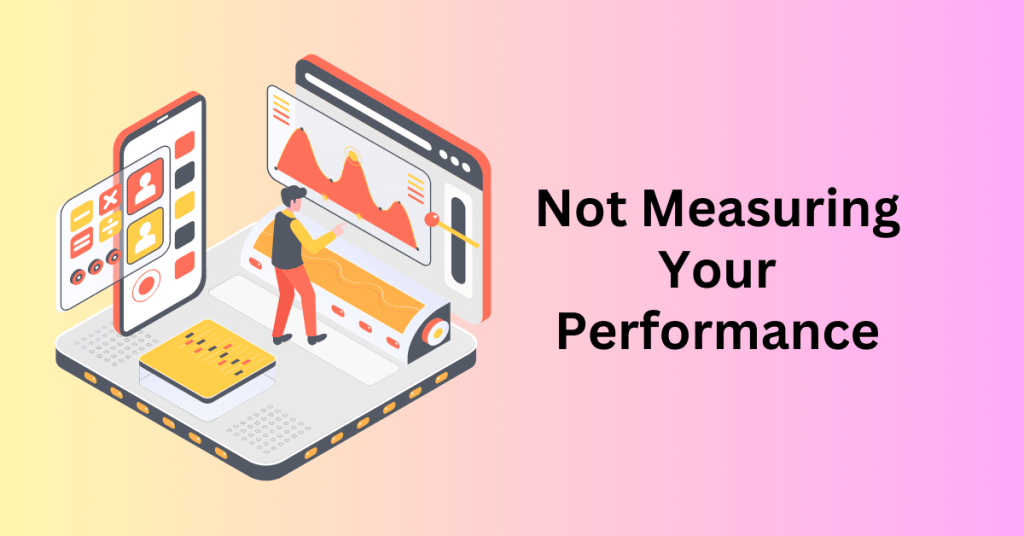 Not Measuring Your Performance