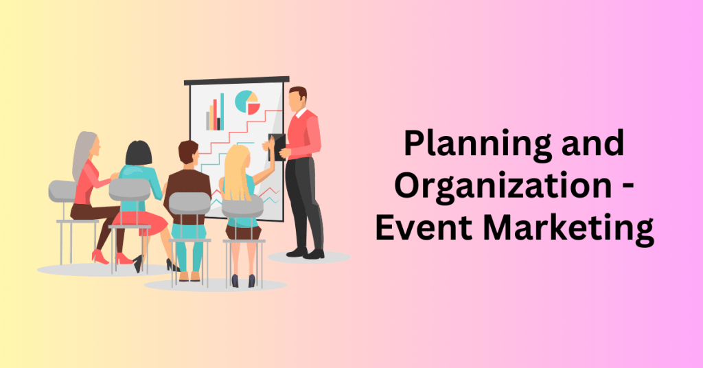 Planning and Organization - Event Marketing