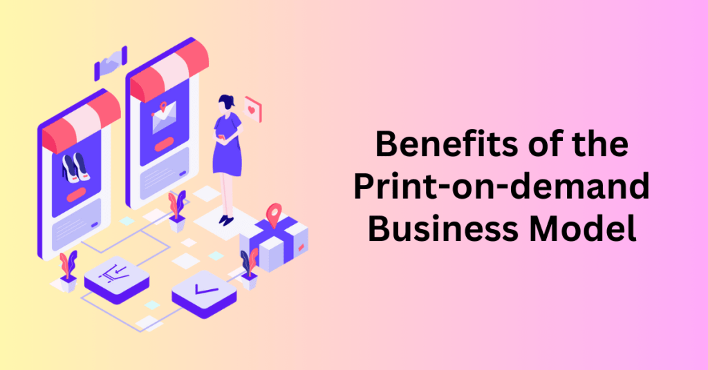 Benefits of the Print-on-demand Business Model
