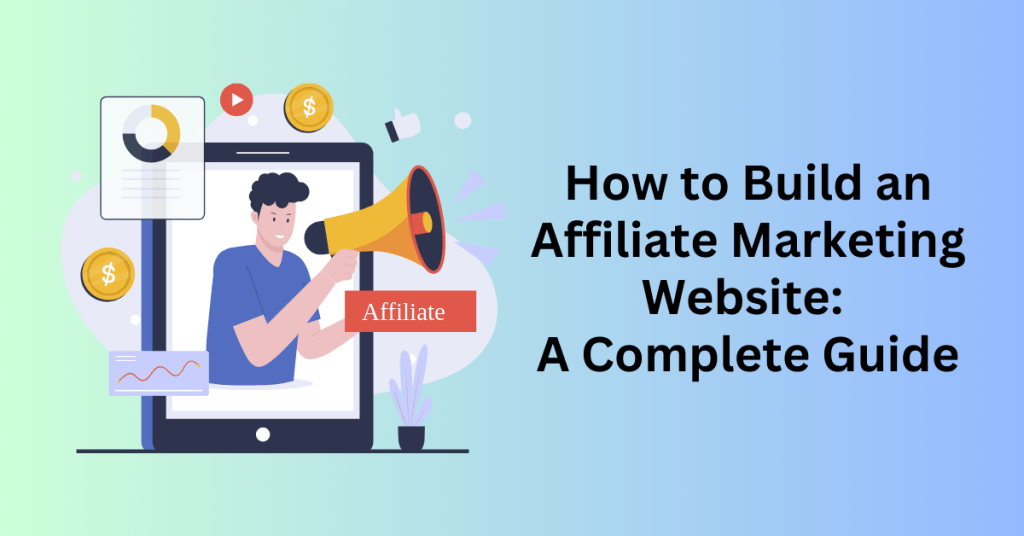 How to Build an Affiliate Marketing Website A Complete Guide