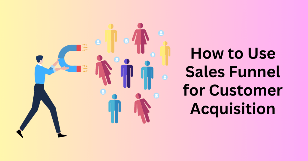 How to Use Sales Funnel for Customer Acquisition