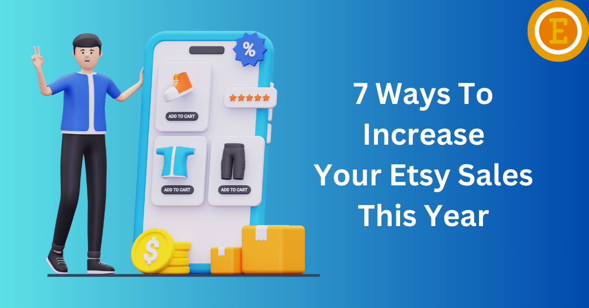 7 Ways To Increase Your Etsy Sales This Year