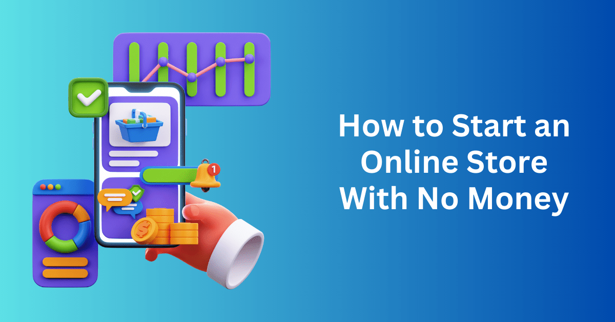 How to Start an Online Store With No Money in 2024