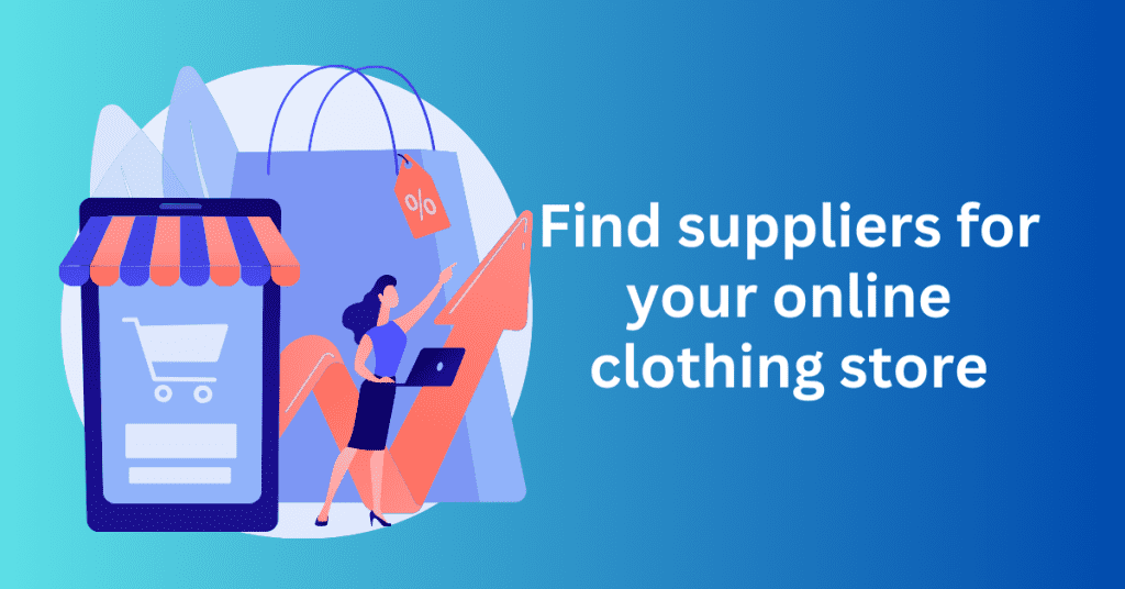 Find suppliers for your online clothing store