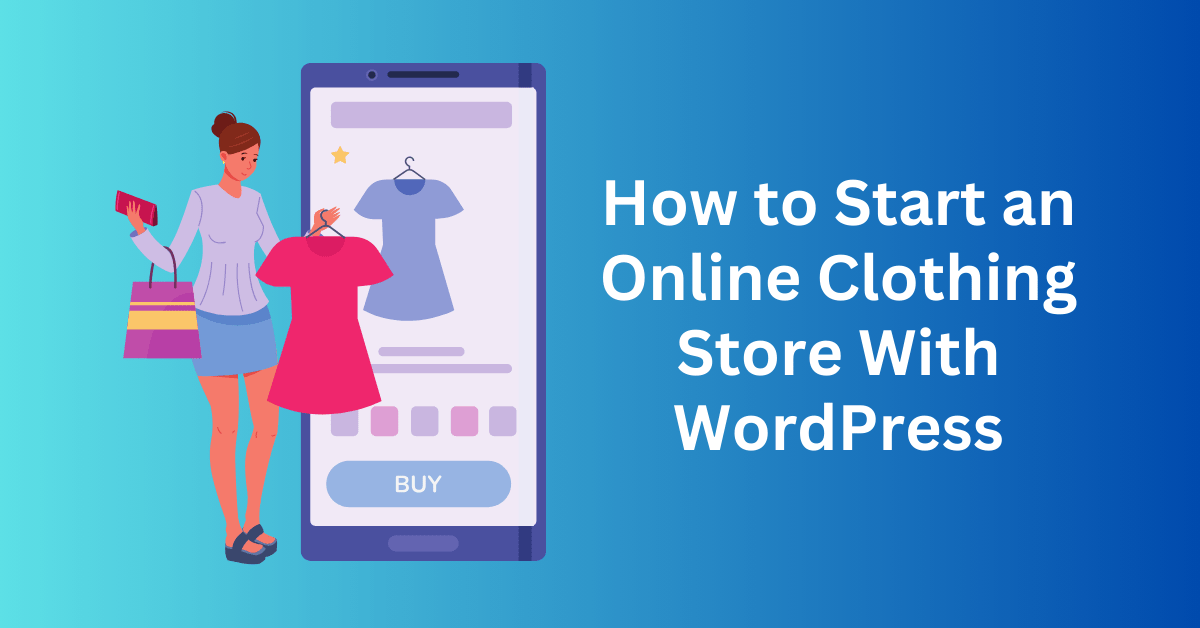 How to Start an Online Clothing Store With WordPress